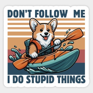 Don't Follow Me I Do Stupid Things Kayaking Lover Funny Gorgi Dog Kayaker Gift Idea Sticker